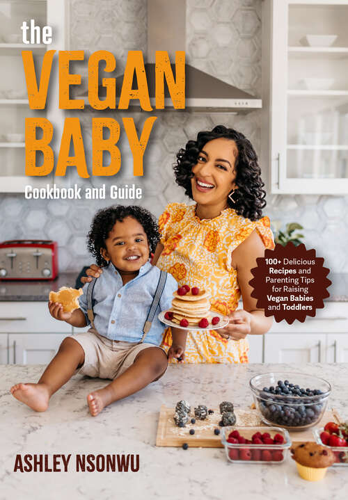 Book cover of The Vegan Baby: 100+ Delicious Recipes and Parenting Tips for Raising Vegan Babies and Toddlers