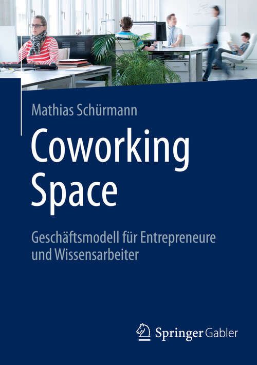 Book cover of Coworking Space: Geschäftsmodell für Entrepreneure und Wissensarbeiter