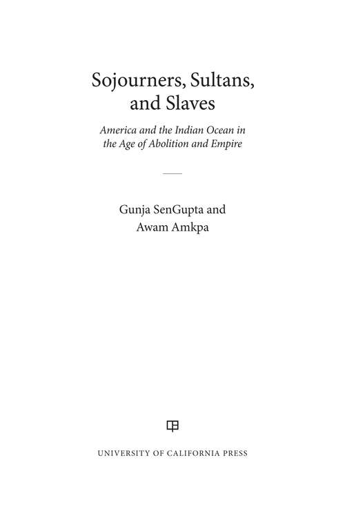 Book cover of Sojourners, Sultans, and Slaves: America and the Indian Ocean in the Age of Abolition and Empire