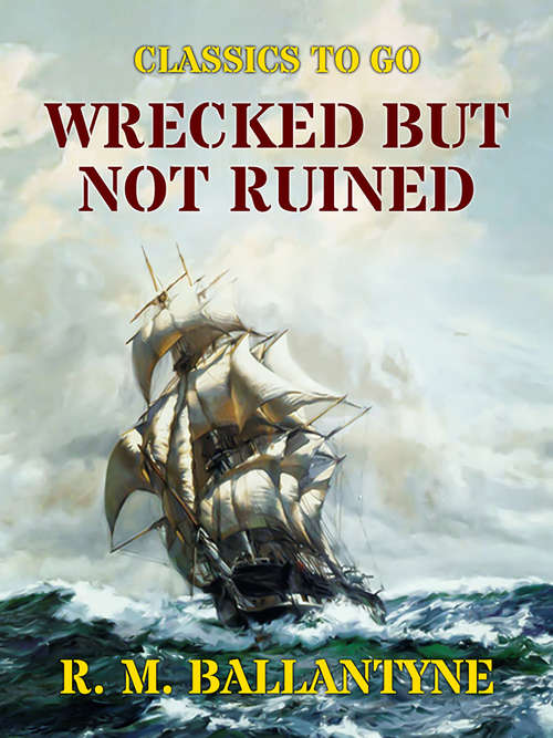Book cover of Wrecked but not Ruined (Classics To Go)