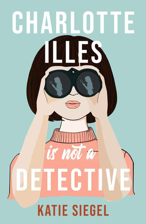 Book cover of Charlotte Illes Is Not A Detective: the gripping debut mystery from the TikTok sensation