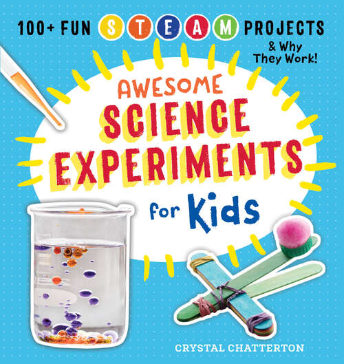 Book cover of Awesome Science Experiments for Kids: 100+ Fun STEM / STEAM Projects and Why They Work (Awesome STEAM Activities for Kids)