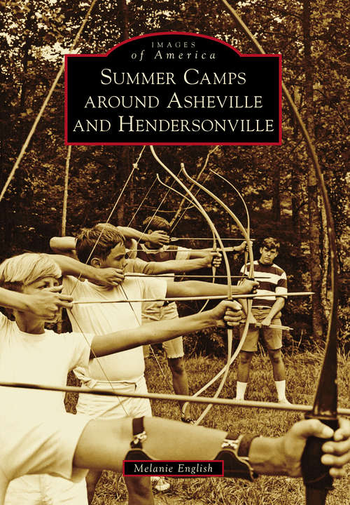 Book cover of Summer Camps around Asheville and Hendersonville (Images of America)