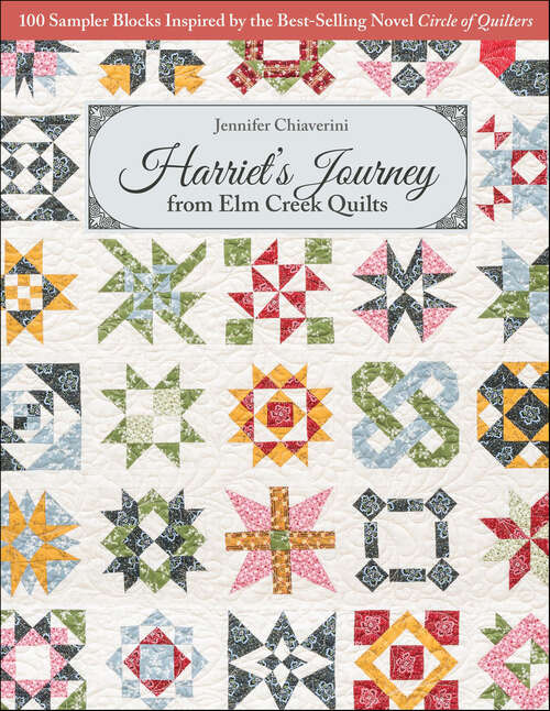 Book cover of Harriet’s Journey from Elm Creek Quilts: 100 Sampler Blocks Inspired by the Best-Selling Novel, Circle of Quilters