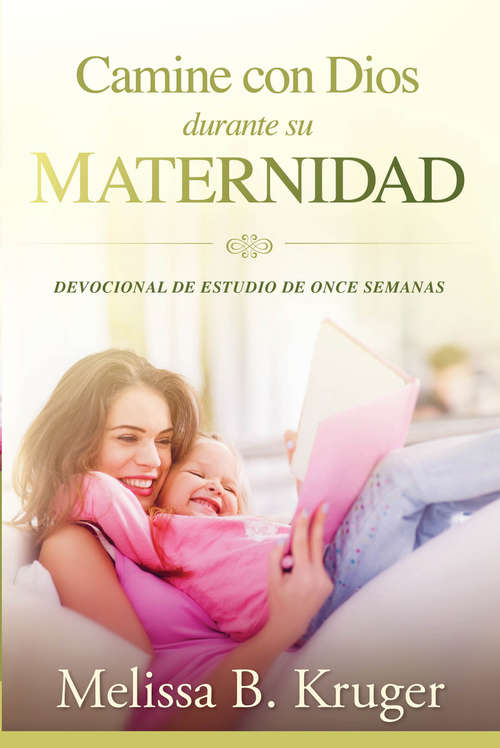 Book cover of Camine con Dios durante su maternidad: Devocional de estudio de once semanas