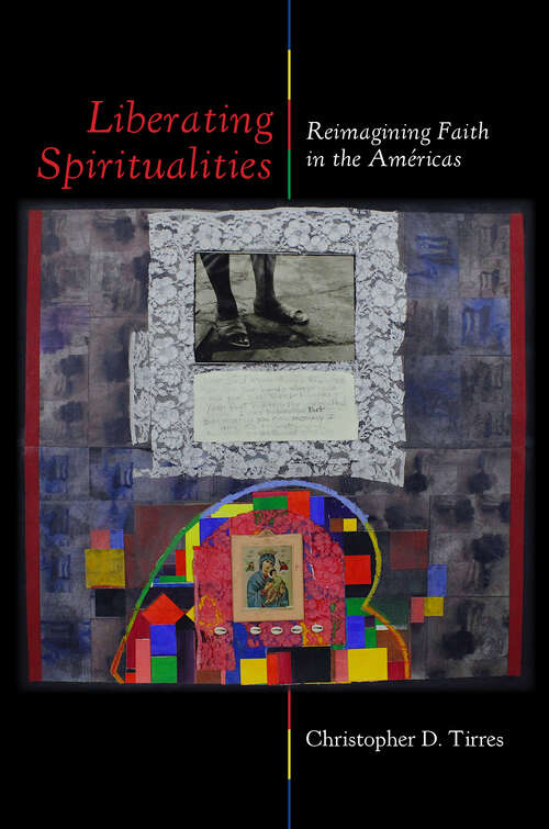 Book cover of Liberating Spiritualities: Reimagining Faith in the Américas