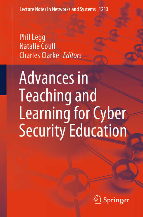 Book cover of Advances in Teaching and Learning for Cyber Security Education (Lecture Notes in Networks and Systems #1213)