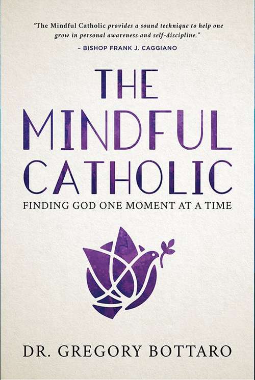 Book cover of The Mindful Catholic: Finding God One Moment At A Time