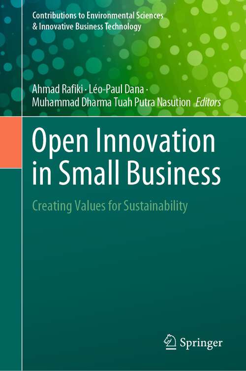 Book cover of Open Innovation in Small Business: Creating Values for Sustainability (1st ed. 2023) (Contributions to Environmental Sciences & Innovative Business Technology)