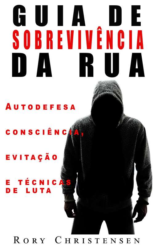 Book cover of Guia de Sobrevivência nas Ruas: Noções de Autodefesa, Fuga e Técnicas de Combate