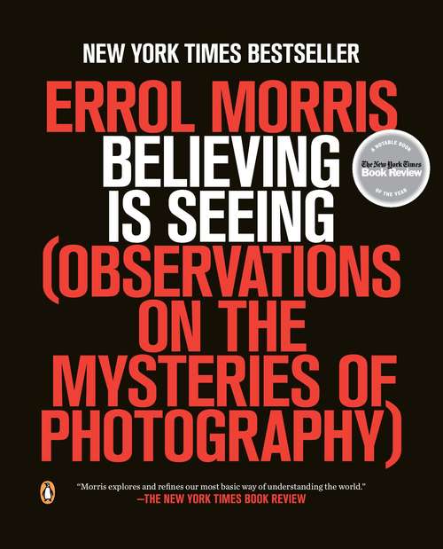 Book cover of Believing is Seeing: Observations on the Mysteries of Photography