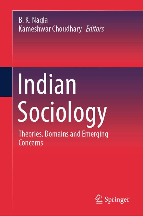 Book cover of Indian Sociology: Theories, Domains and Emerging Concerns (1st ed. 2023)