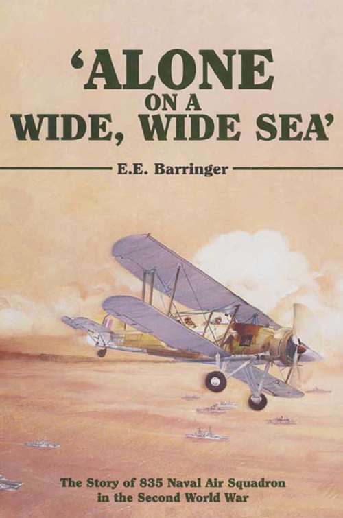 Book cover of 'Alone on a Wide, Wide Sea': The Story of 835 Naval Air Squadron in the Second World War