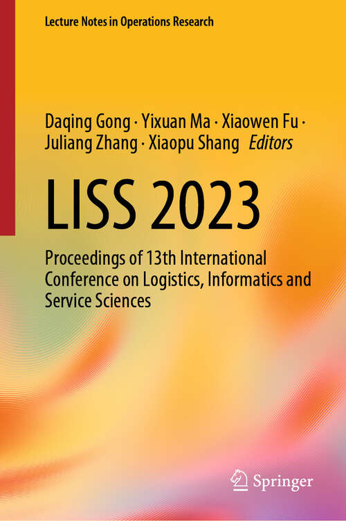 Book cover of LISS 2023: Proceedings of 13th International Conference on Logistics, Informatics and Service Sciences (2024) (Lecture Notes in Operations Research)