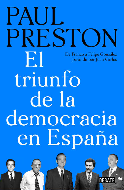 Book cover of El triunfo de la democracia en España: De Franco a Felipe González pasando por Juan Carlos