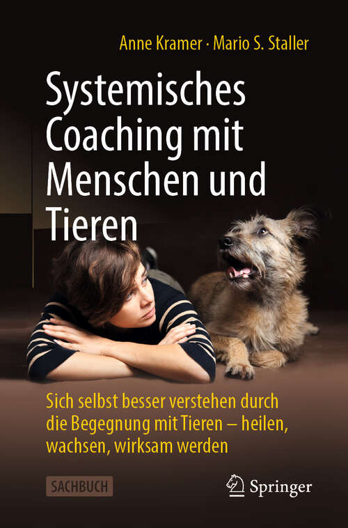 Book cover of Systemisches Coaching mit Menschen und Tieren: Sich selbst besser verstehen durch die Begegnung mit Tieren – heilen, wachsen, wirksam werden (2024)