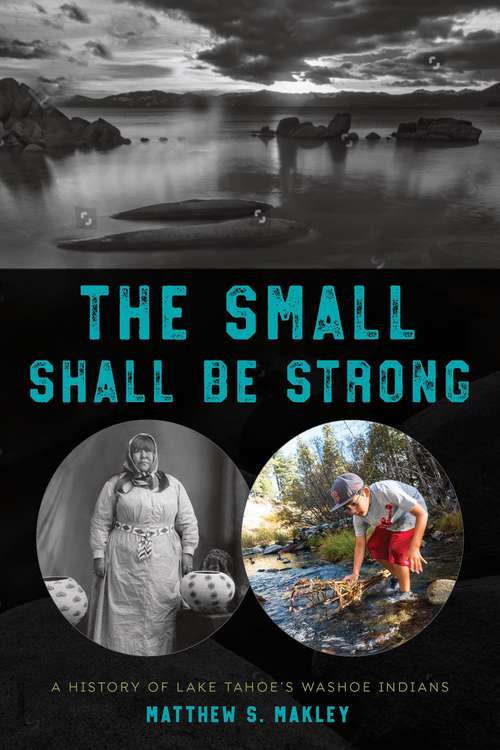 Book cover of The Small Shall Be Strong: A History of Lake Tahoe's Washoe Indians