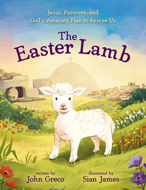 Book cover of The Easter Lamb: Jesus, Passover, and God’s Amazing Plan to Rescue Us