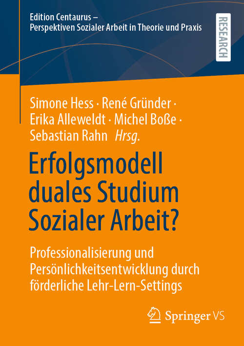 Book cover of Erfolgsmodell duales Studium Sozialer Arbeit?: Professionalisierung und Persönlichkeitsentwicklung durch förderliche Lehr-Lern-Settings (2024) (Edition Centaurus - Perspektiven Sozialer Arbeit in Theorie und Praxis)