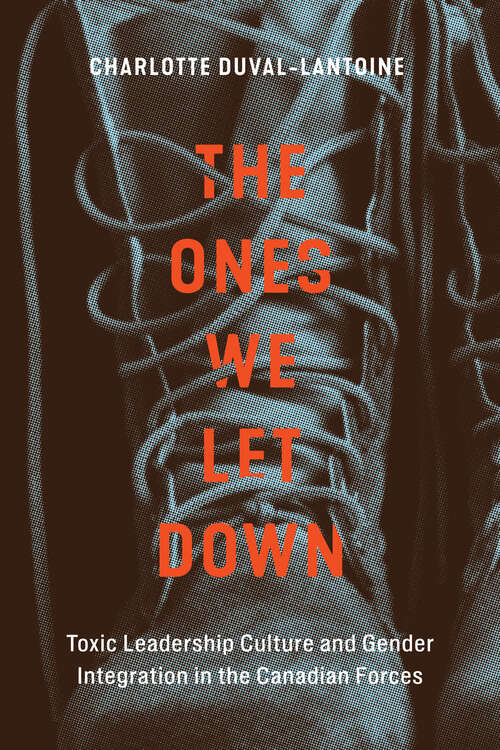 Book cover of The Ones We Let Down: Toxic Leadership Culture and Gender Integration in the Canadian Forces (Human Dimensions in Foreign Policy, Military Studies, and Security Studies)