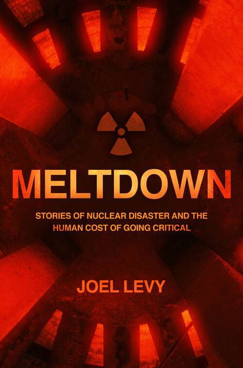 Book cover of Meltdown: Stories of nuclear disaster and the human cost of going critical
