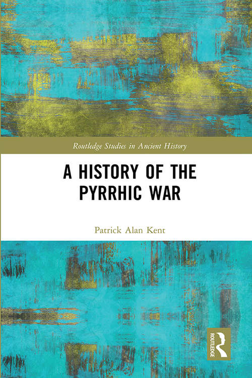 Book cover of A History of the Pyrrhic War (Routledge Studies in Ancient History)