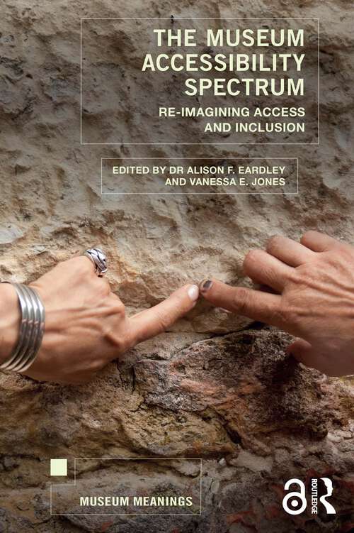 Book cover of The Museum Accessibility Spectrum: Re-imagining Access and Inclusion (1) (Museum Meanings)