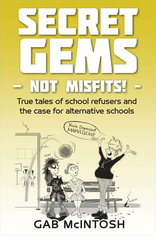 Book cover of Secret Gems - not Misfits!: True tales of school refusers and the case for alternative schools