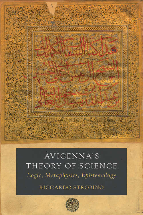 Book cover of Avicenna's Theory of Science: Logic, Metaphysics, Epistemology (Berkeley Series in Postclassical Islamic Scholarship #4)