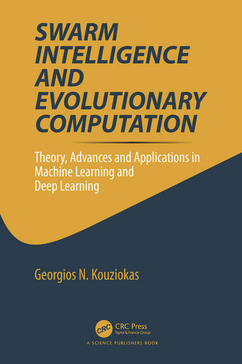 Book cover of Swarm Intelligence and Evolutionary Computation: Theory, Advances and Applications in Machine Learning and Deep Learning