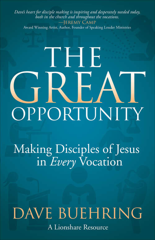 Book cover of The Great Opportunity: Making Disciples of Jesus in Every Vocation
