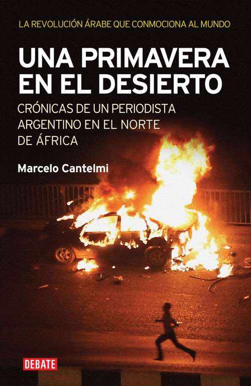 Book cover of Una primavera en el desierto: Crónicas de un periodista argentino en el norte de África. La revolución árabe q