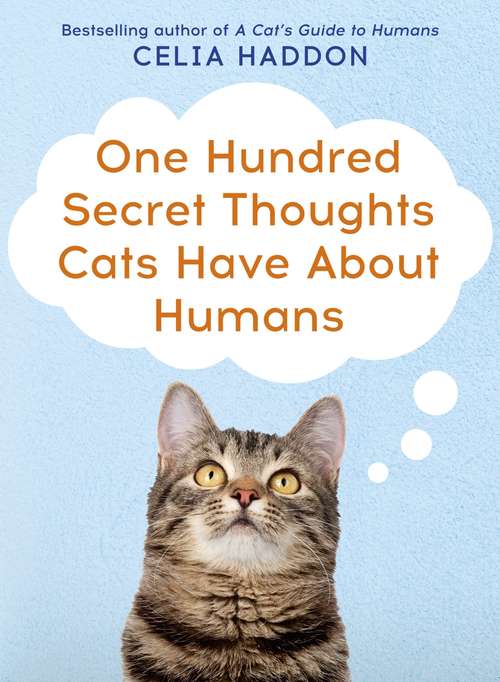 Book cover of One Hundred Secret Thoughts Cats have about Humans