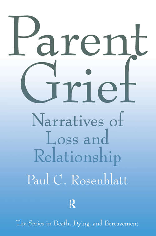 Book cover of Parent Grief: Narratives of Loss and Relationship (Series in Death, Dying, and Bereavement)