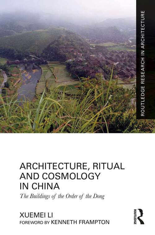 Book cover of Architecture, Ritual and Cosmology in China: The Buildings of the Order of the Dong (Routledge Research in Architecture)