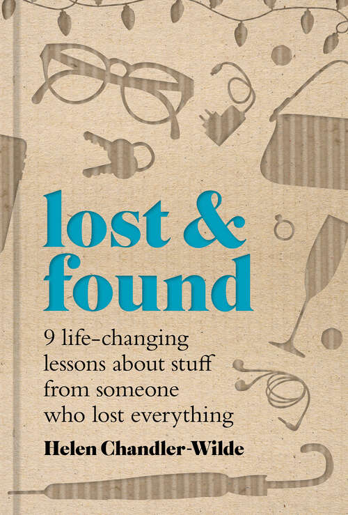 Book cover of Lost & Found: Nine life-changing lessons about stuff from someone who lost everything