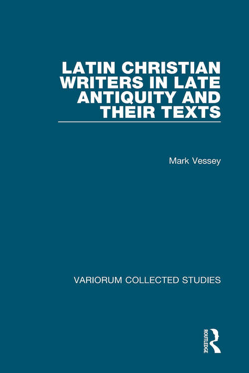 Book cover of Latin Christian Writers in Late Antiquity and their Texts (Variorum Collected Studies)