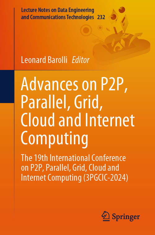 Book cover of Advances on P2P, Parallel, Grid, Cloud and Internet Computing: The 19th International Conference on P2P, Parallel, Grid, Cloud and Internet Computing (3PGCIC-2024) (Lecture Notes on Data Engineering and Communications Technologies #232)