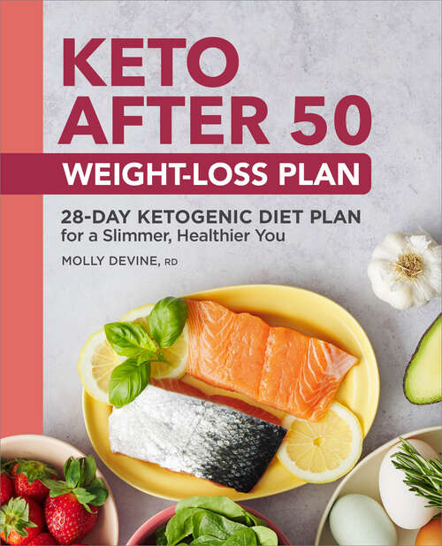 Book cover of Keto After 50 Weight-Loss Plan: 28-Day Ketogenic Diet Plan for a Slimmer, Healthier You