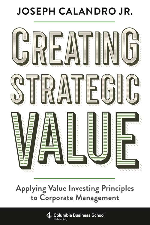 Book cover of Creating Strategic Value: Applying Value Investing Principles to Corporate Management