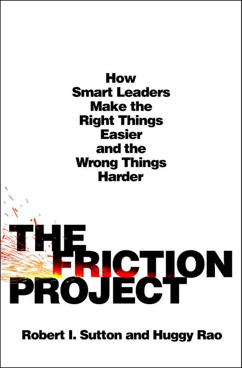 Book cover of The Friction Project: How Smart Leaders Make the Right Things Easier and the Wrong Things Harder