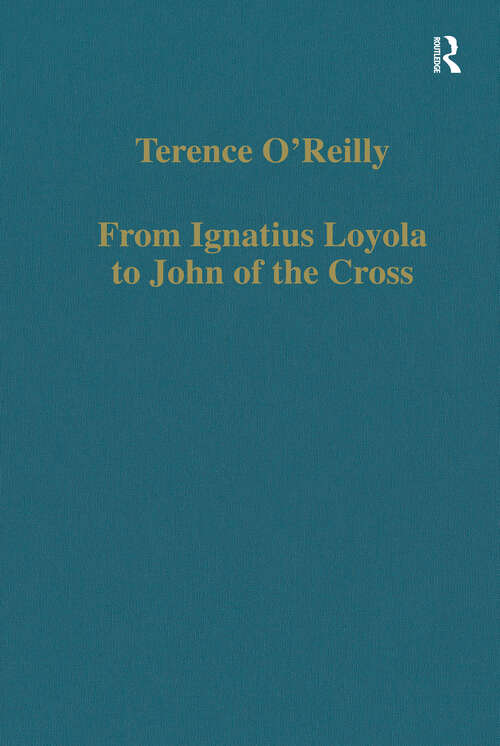 Book cover of From Ignatius Loyola to John of the Cross: Spirituality and Literature in Sixteenth-Century Spain (Variorum Collected Studies)