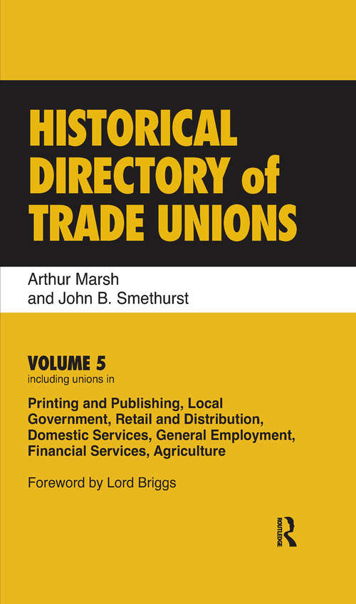 Book cover of Historical Directory of Trade Unions: Volume 5, Including Unions in Printing and Publishing, Local Government, Retail and Distribution, Domestic Services, General Employment, Financial Services, Agriculture