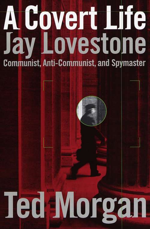 Book cover of A Covert Life: Jay Lovestone: Communist, Anti-Communist, and Spymaster