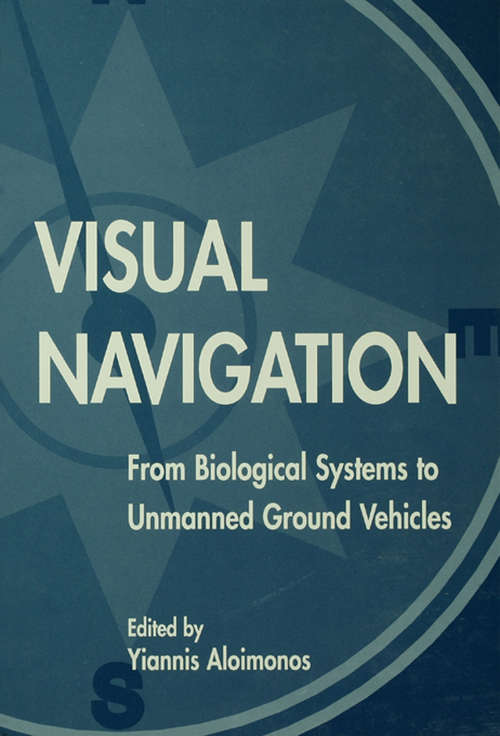 Book cover of Visual Navigation: From Biological Systems To Unmanned Ground Vehicles (Computer Vision Series)