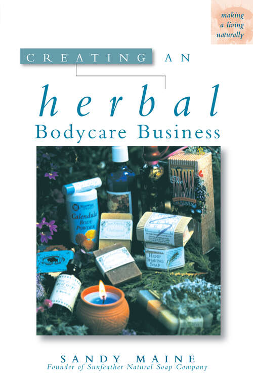 Book cover of Creating an Herbal Bodycare Business (Making A Living Naturally Ser.)