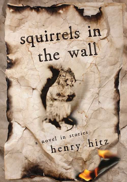 Book cover of Squirrels in the Wall: A Novel in Stories