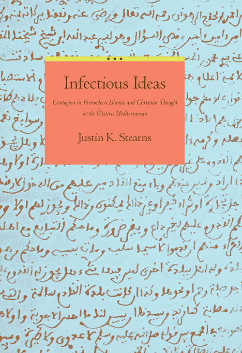 Book cover of Infectious Ideas: Contagion in Premodern Islamic and Christian Thought in the Western Mediterranean