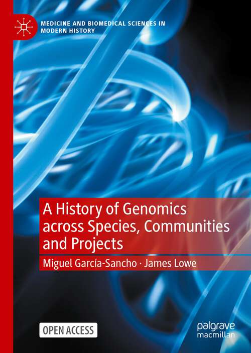 Book cover of A History of Genomics across Species, Communities and Projects (1st ed. 2023) (Medicine and Biomedical Sciences in Modern History)
