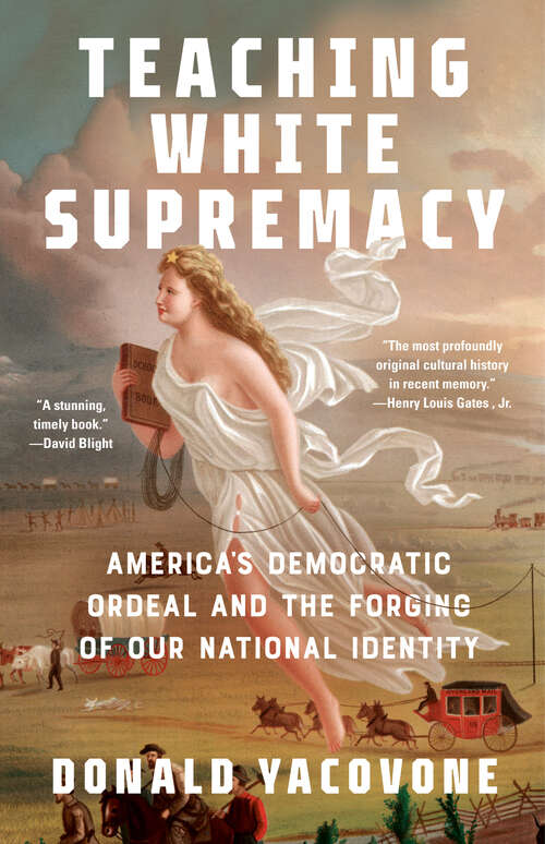 Book cover of Teaching White Supremacy: America's Democratic Ordeal and the Forging of Our National Identity